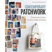 Contemporary Patchwork: Techniques in Color, Surface Design & Sewing