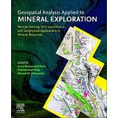 Geospatial Analysis Applied to Mineral Exploration: Remote Sensing, Gis, Geochemical, and Geophysical Applications to Mineral Resources
