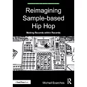 Reimagining Sample-Based Hip Hop: Making Records Within Records