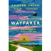 Wayfarer: A Journey Along Britain’s Ancient Paths