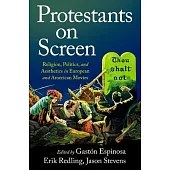 Protestants on Screen: Religion, Politics and Aesthetics in European and American Movies