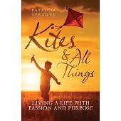 Kites and All Things: Living a Life with Passion and Purpose