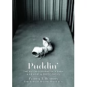 Puddin’: The Autobiography of a Baby: A Memoir in Prose Poems