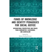 Funds of Knowledge and Identity Pedagogies for Social Justice: International Perspectives and Praxis from Communities, Classrooms, and Curriculum