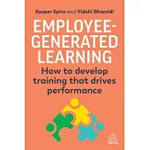 Employee-Generated Learning: How to Develop Training That Drives Performance