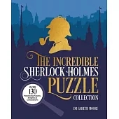 The Incredible Sherlock Holmes Puzzle Collection: Over 130 Perplexing Puzzles, Enigmas and Conundrums