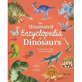 Illustrated Encyclopedia of Dinosaurs: A Visual Tour of the Prehistoric World