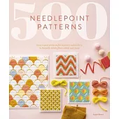 500 Needlepoint Patterns: Easy Repeat Patterns for Tapestry Embroidery in Bargello Stitch, Flame Stitch and More