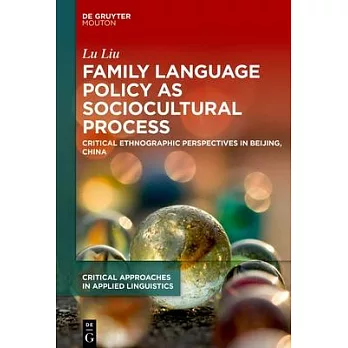 Family Language Policy as Sociocultural Practice: Critical Ethnographic Perspectives in Beijing, China