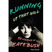 Running Up That Hill: 50 Visions of Kate Bush