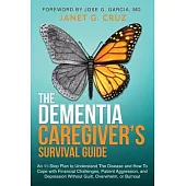 The Dementia Caregiver’s Survival Guide: An 11-Step Plan to Understand The Disease and How To Cope with Financial Challenges, Patient Aggression, and