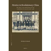 Heretics in Revolutionary China: The Ideas and Identities of Two Cantonese Socialists, 1917-1928