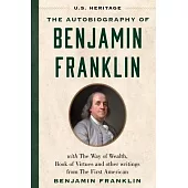The Autobiography of Benjamin Franklin (U.S. Heritage): With the Way of Wealth, Book of Virtues and Other Writings from the First American