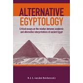 Alternative Egyptology: Papers on the Relation Between Alternative and Academic Interpretations of Ancient Egypt