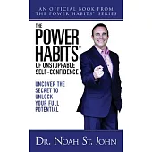 The Power Habits(r) for Unstoppable Self-Confidence: Uncovering the Secret to Unlock Your Full Potential