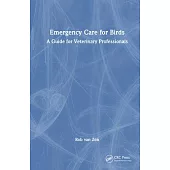 Emergency Care for Birds: A Guide for Veterinary Professionals