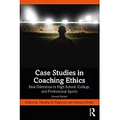 Case Studies in Coaching Ethics: Real Dilemmas in High School, College, and Professional Sports