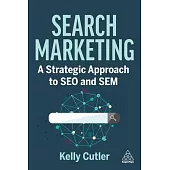Search Marketing: A Strategic Approach to Seo and Sem
