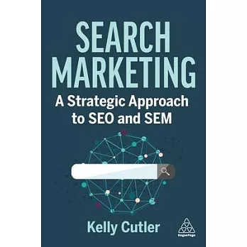 Search Marketing: A Strategic Approach to Seo and Sem