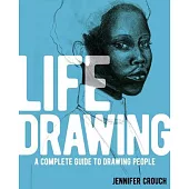 Life Drawing: A Complete Guide to Drawing People