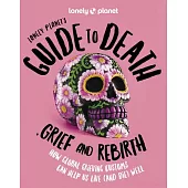 Lonely Planet Lonely Planet’s Guide to Death, Grief and Rebirth 1