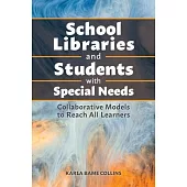School Libraries and Students with Special Needs: Collaborative Models to Reach All Learners