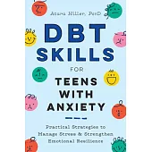 Dbt Skills for Teens with Anxiety: Practical Strategies to Manage Stress and Strengthen Emotional Resilience