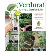 ¡Verdura! - Living a Garden Life: 30 Projects to Nurture Your Passion for Plants and Find Your Bliss