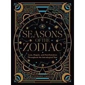 Seasons of the Zodiac: A Beginner’s Guide to Love, Life, and Self-Care Throughout the Astrological Year
