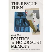 The Rescue Turn and the Politics of Holocaust Memory