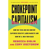 Chokepoint Capitalism: How Big Tech and Big Content Captured Creative Labor Markets and How We’ll Win Them Back