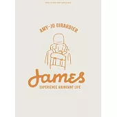 James - Teen Girls’ Bible Study Book: Experience Abundant Life