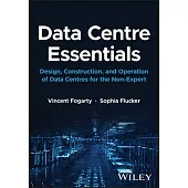 Data Centre Essentials: Design, Construction, and Operation of Data Centres for the Non-Expert