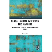Global Animal Law from the Margins: International Trade in Animals and Their Bodies