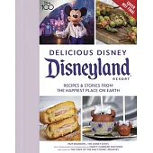 Delicious Disney: Disneyland: Recipes & Stories from the Happiest Place on Earth