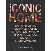 Iconic Home: Interiors, Advice, and Stories from 50 Amazing Black Designers