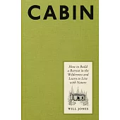 Cabin: How to Build a Retreat in the Wilderness and Learn to Live with Nature