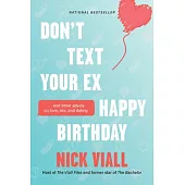 Don’t Text Your Ex Happy Birthday: And Other Advice on Love, Sex, and Dating