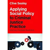 Applying Social Policy to Criminal Justice Practice: What Every Practitioner Should Know