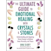The Ultimate Guide to Emotional Healing with Crystals and Stones: Understanding and Applying Stone Energy to Achieve Inner Harmony and Peace