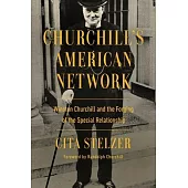 Churchill’s American Network: Winston Churchill and the Forging of the Special Relationship