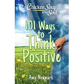 Chicken Soup for the Soul: 101 Ways to Think Positive