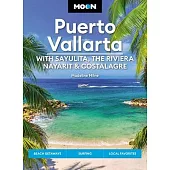 Moon Puerto Vallarta: With Sayulita, the Riviera Nayarit & Costalegre: Getaways, Beaches & Surfing, Local Flavors