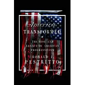 America Transformed: The Rise and Legacy of American Progressivism