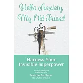 Hello Anxiety, My Old Friend: Harness Your Invisible Superpower