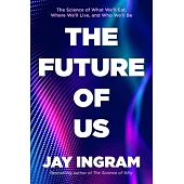 The Future of Us: The Science of What We’ll Eat, Where We’ll Live, and Who We’ll Be