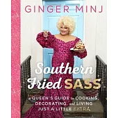 Southern Fried Sass: A Queen’s Guide to Cooking, Decorating, and Living Just a Little Extra