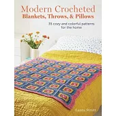 Modern Crocheted Blankets, Throws, and Pillows: 35 Cozy and Colorful Patterns for the Home