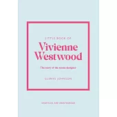 Little Book of Vivienne Westwood: The Story of the Iconic Fashion House