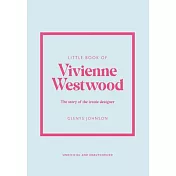 Little Book of Vivienne Westwood: The Story of the Iconic Fashion House